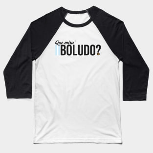 Frase "Que mira' boludo?" Baseball T-Shirt